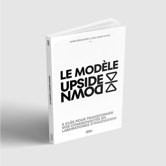 Le modèle UPSIDE-DOWN - 5 clés pour transformer vos communautés en laboratoire d'innovation